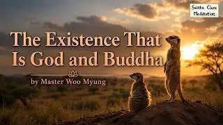 ✨ The Existence That Is God and Buddha | Master Woo Myung | Santa Clara Meditation