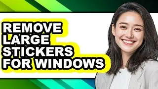 How to Remove Large Stickers for Windows (updated)