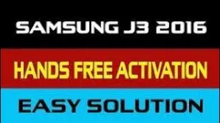 Samsung Galaxy J3 (SM-J320P) Hands free Activation 100% Solution