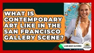 What Is Contemporary Art Like In The San Francisco Gallery Scene? - Learn About California