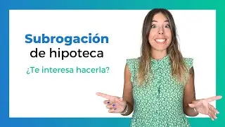 SUBROGACIÓN de Hipoteca 🤓 [Qué es y Cuándo interesa hacerla]