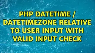 PHP datetime / datetimezone relative to user input with valid input check