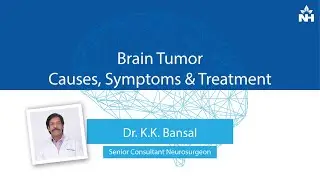 Understanding Brain Tumors: Symptoms, Myths, and Diagnosis | Dr. K.K. Bansal