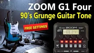 ZOOM G1 Four 90’s Grunge Guitar Tone G1x Four / G3n, G3xn, G5n.