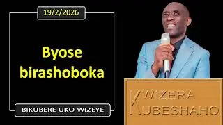 BYOSE BIRASHOBOKA (Bikubere uko wizeye) | Pastor UWAMBAJE Emmanuel | 19/2/2026.