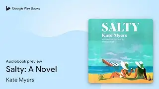 Salty: A Novel by Kate Myers &middot; Audiobook preview