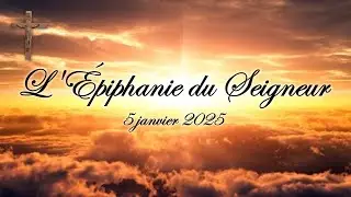 L'Épiphanie du Seigneur - 5 janvier 2025