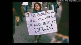 Build the Wall? We'll Tear it Down!