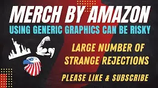 MERCH BY AMAZON (ON DEMAND) - Strange Rejections Caused By The Use Of Generic Graphics - BE CAREFUL!