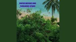 Paper Moons and Threaded Stars