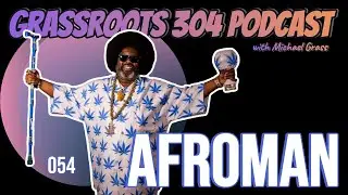 AFROMAN - Grammy Nominated Rapper from Los Angeles, CA | Grassroots 304 Podcast Ep. 54