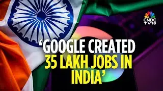 Google: Created 35 Lakh Jobs In India In 2024 | Google Play And Android Generated ₹400,000 Cr | N18V