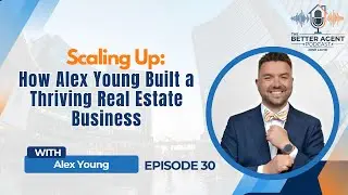 Scaling Up: How Alex Young Built a Thriving Real Estate Business - EP 30
