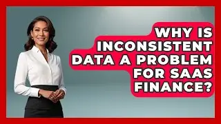 Why Is Inconsistent Data A Problem For SaaS Finance? - All About SaaS Finance