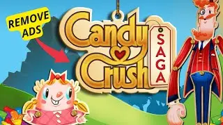 How to Remove Candy Crush Saga Ads 2025?