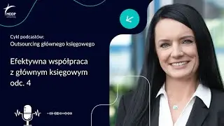 Outsourcing gł&oacute;wnego księgowego: Efektywna wsp&oacute;łpraca z gł&oacute;wnym księgowym | odc. 4