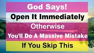 God says, Open it immediately otherwise You 'll do a massive mistake if you skip this @God_Message_Today_For_You