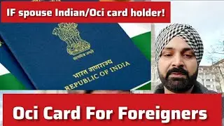 Apply Oci Card For Foreigners if Spouse Indian Or Oci Card Holder