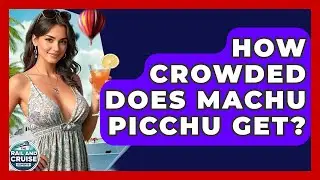 How Crowded Does Machu Picchu Get? - The Rail and Cruise Experts