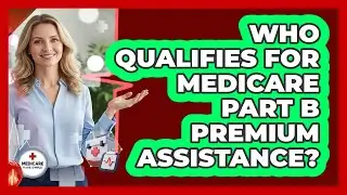 Who Qualifies For Medicare Part B Premium Assistance?