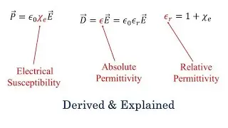 Electric Susceptibility, Relative Permittivity and Dielectric Constant (DERIVED AND EXPLAINED)