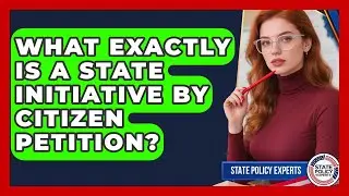 What Exactly Is A State Initiative By Citizen Petition? - State Policy Experts
