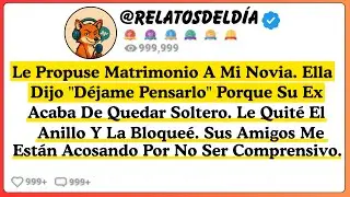 Le propuse matrimonio a mi novia. Ella dijo “déjame pensarlo” porque su ex acaba de quedarse soltero