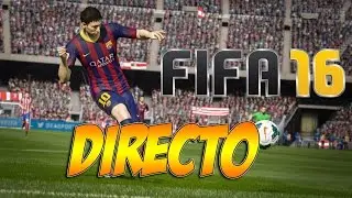 FIFA 16 | PRIMERAS PARTIDAS EN DIRECTO