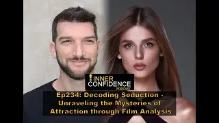Decoding Seduction: Unraveling the Mysteries of Attraction through Film Analysis (Ep 234)