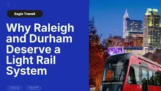 Why RALEIGH-DURHAM DESERVES a LIGHT RAIL SYSTEM