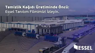Temizlik K&acirc;ğıdı &Uuml;retiminde &Ouml;nc&uuml; Essel: Tanıtım Videomuzu&nbsp;İzleyin.