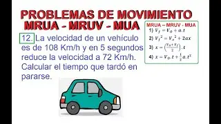 12. PROBLEMAS DE MOVIMIENTO RECTILÍNEO UNIFORMEMENTE ACELERADO. (MRUA / MRUV / MUA). CINEMATICA