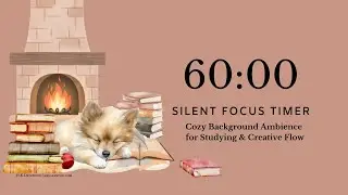 60 Min Silent Focus Timer | Cozy Background Ambience for Studying & Creative Flow