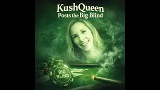 KushQueen Posts the Big Blind