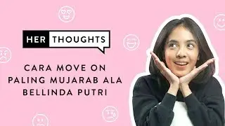 Cara Move On Paling Mujarab ala Bellinda Putri | Her Thoughts
