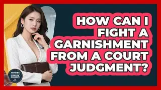 How Can I Fight A Garnishment From A Court Judgment? - Avoiding Common Legal Mistakes
