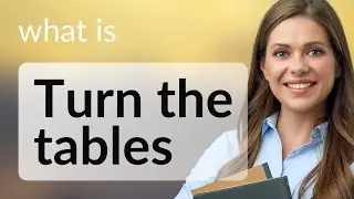 Turning the Tables: Understanding this Common English Phrase