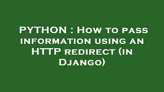 PYTHON : How to pass information using an HTTP redirect (in Django)