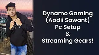 Dynamo Gaming (Aadii Sawant) PC Setup & Streaming Gears