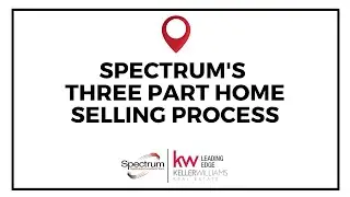 Spectrum's Three Part Home Selling Process | Spectrum Real Estate Consultants Team