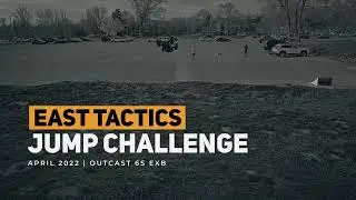 East Tactics Jump Challenge | April '22 | Outcast 6S EXB