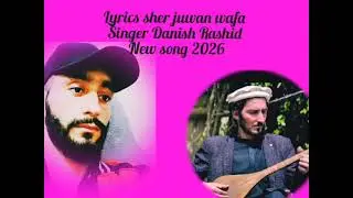 Lyrics sher Juwan wafa Singer Danish rashid 2026 new khowar song 