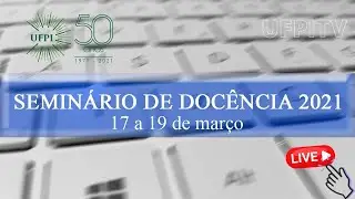 Semin&aacute;rio de Doc&ecirc;ncia Superior 2021 - 18/03 - TARDE
