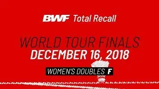 BWF Total Recall | World Tour Finals 2018 | Women's Doubles F | BWF 2020