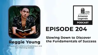 Slowing Down to Discover the Fundamentals of Success - Reggie Young - Amazon Legends - Episode #204