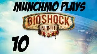Munchmo Plays Bioshock Infinite Part 10