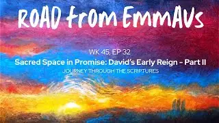 WK45, EP32 Sacred Space in Promise Davids Early Reign - Part II