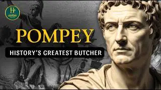 Pompey the Great: History&rsquo;s Greatest Butcher