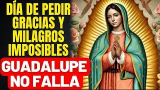 DÍA DE LA VIRGEN DE GUADALUPE - ¡LLUVIA DE GRACIAS HOY! - PIDE Y RECIBE