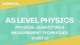 AS Level | Physical Quantities and Measurements | PART 5 | 2024 | Physics By Akhtar Mehmood